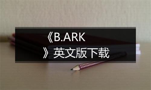 《B.ARK》英文版下载