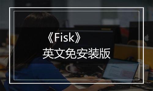 《Fisk》英文免安装版