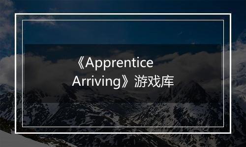 《Apprentice Arriving》游戏库