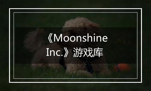 《Moonshine Inc.》游戏库