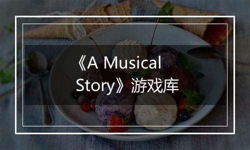 《A Musical Story》游戏库